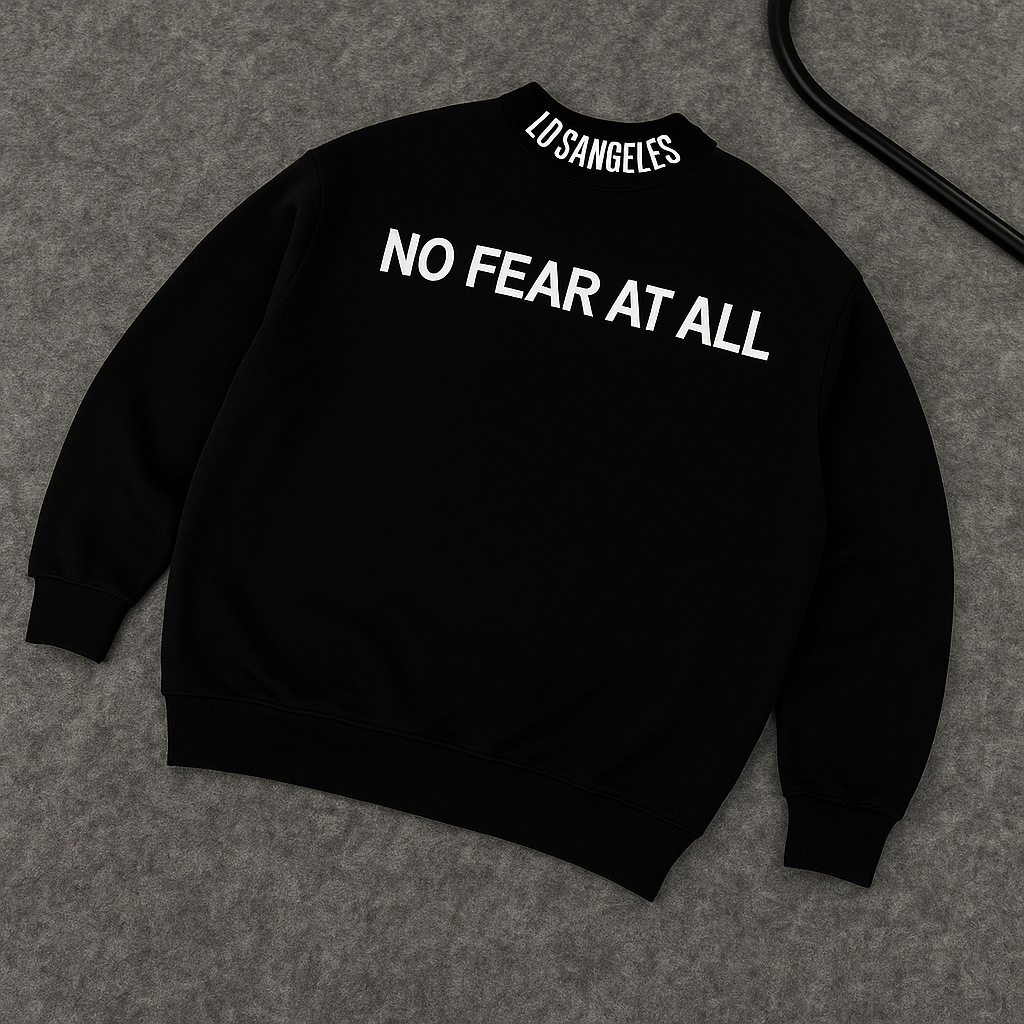 “NO FEAR AT ALL “ FLEECE SWEATSHIRTS